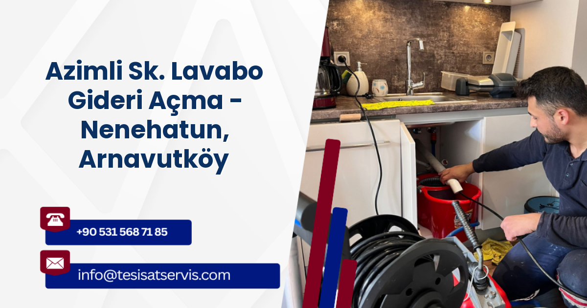 Azimli Sk. Lavabo Gideri Açma - Nenehatun, Arnavutköy