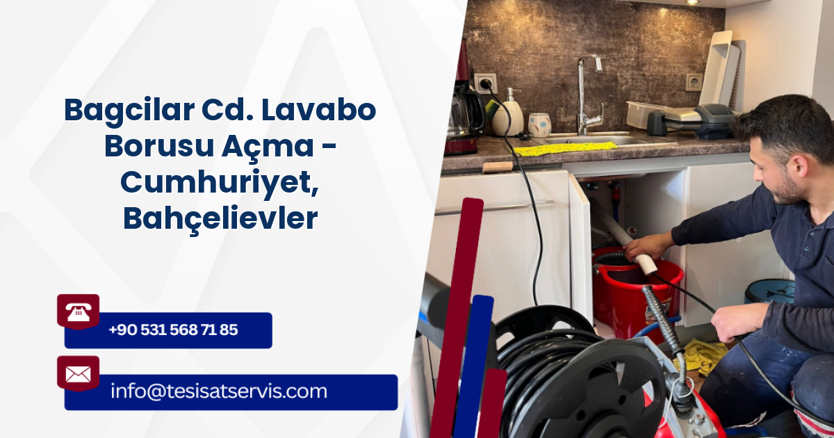 Bagcilar Cd. Lavabo Borusu Açma - Cumhuriyet, Bahçelievler
