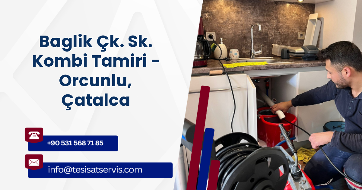 Baglik Çk. Sk. Kombi Tamiri - Orcunlu, Çatalca