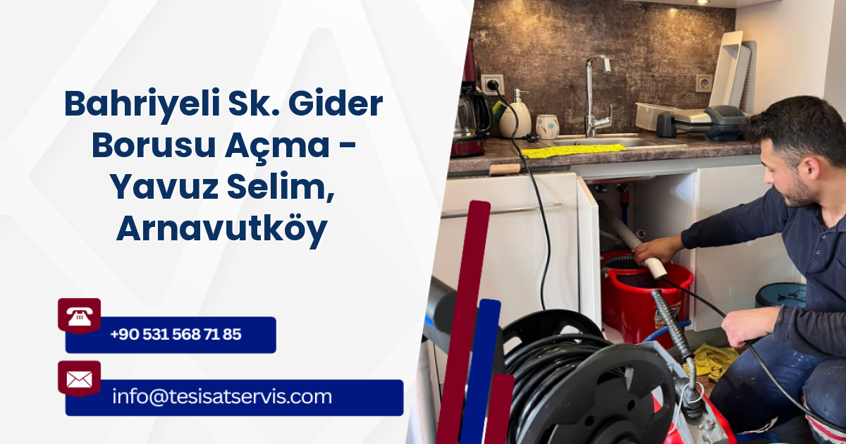 Bahriyeli Sk. Gider Borusu Açma - Yavuz Selim, Arnavutköy
