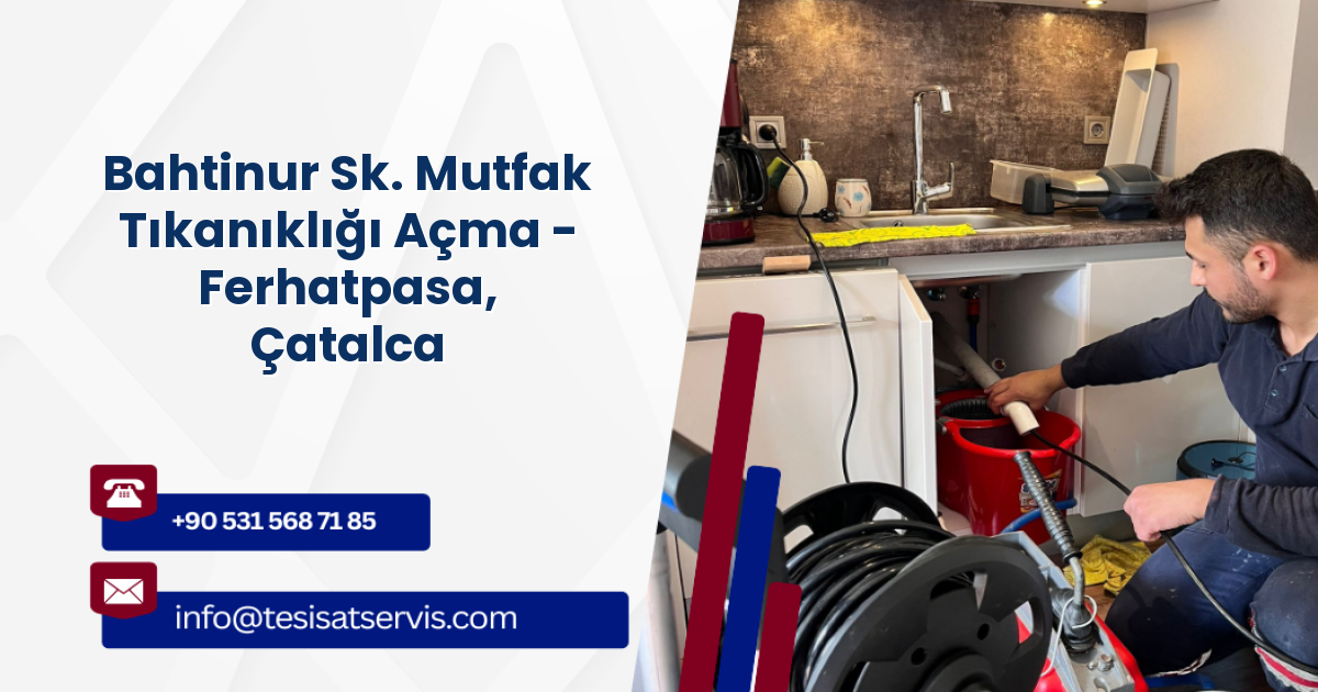 Bahtinur Sk. Mutfak Tıkanıklığı Açma - Ferhatpasa, Çatalca