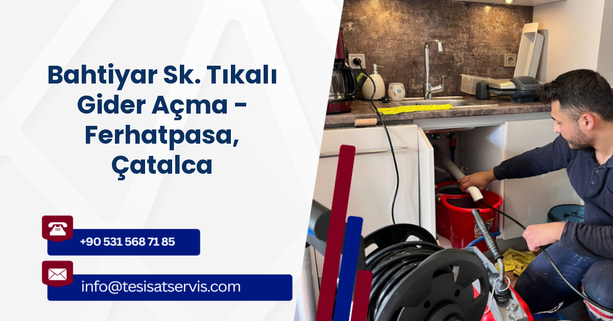 Bahtiyar Sk. Tıkalı Gider Açma - Ferhatpasa, Çatalca