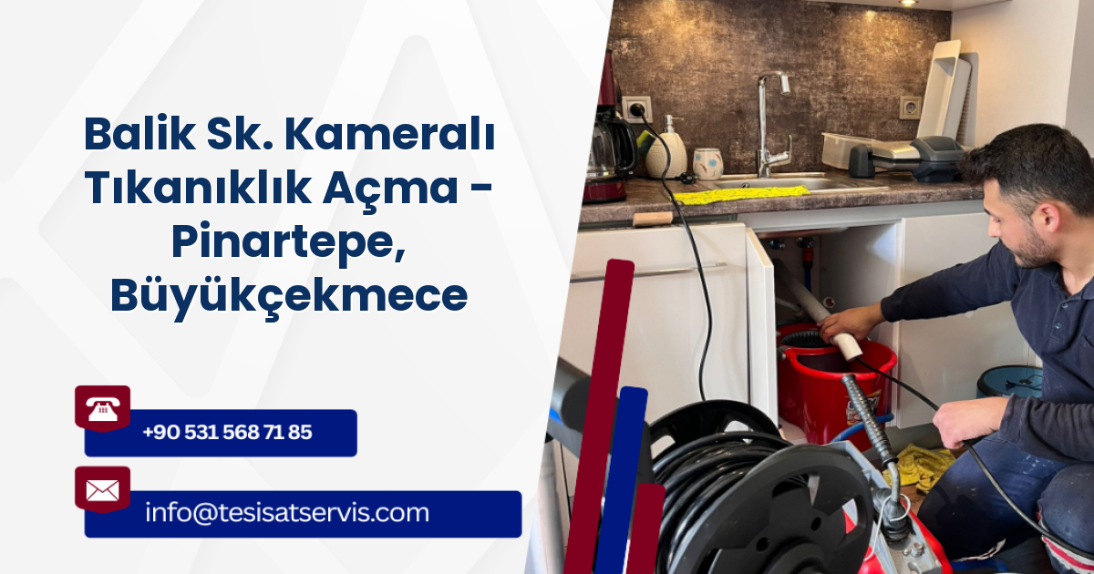 Balik Sk. Kameralı Tıkanıklık Açma - Pinartepe, Büyükçekmece