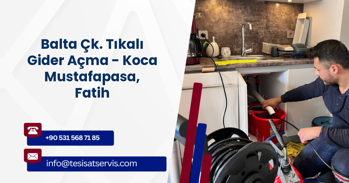 Balta Çk. Tıkalı Gider Açma - Koca Mustafapasa, Fatih