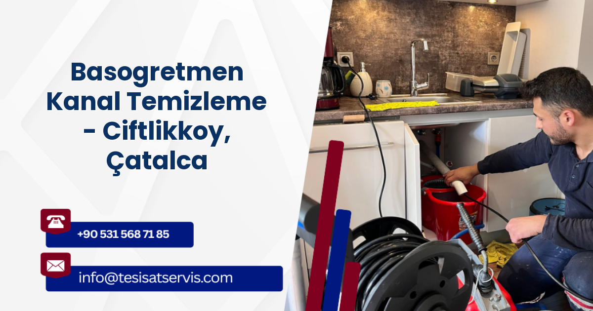 Basogretmen Kanal Temizleme - Ciftlikkoy, Çatalca