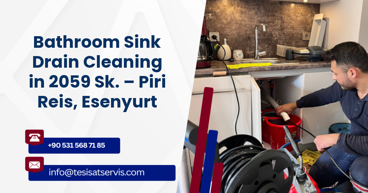 Bathroom Sink Drain Cleaning in 2059 Sk. – Piri Reis, Esenyurt