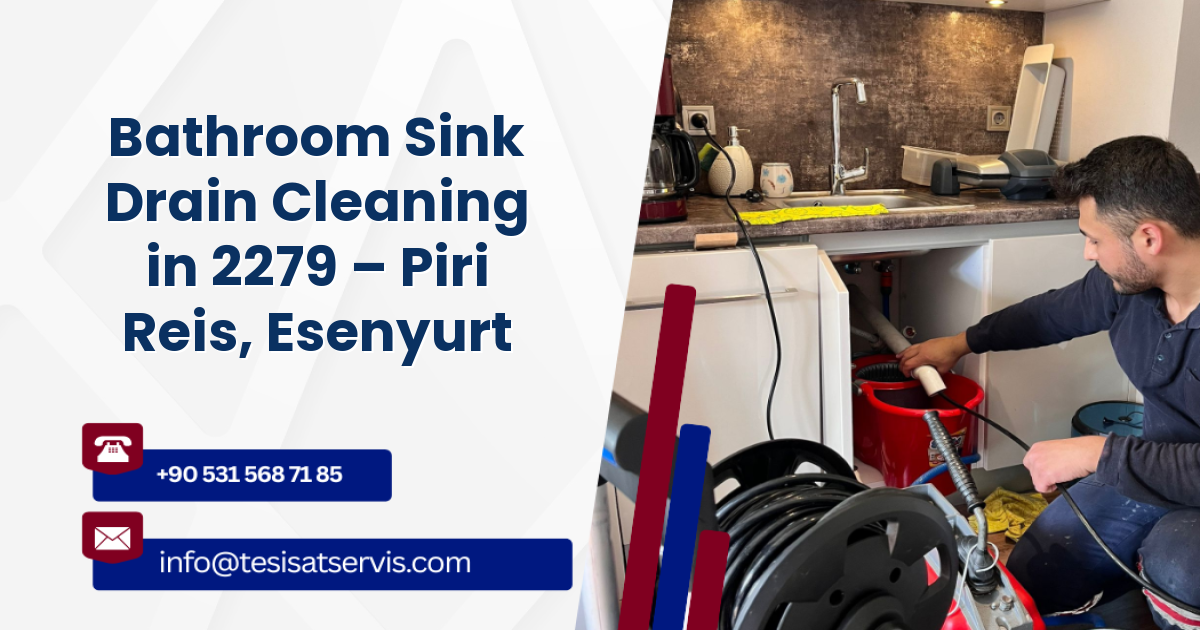 Bathroom Sink Drain Cleaning in 2279 – Piri Reis, Esenyurt