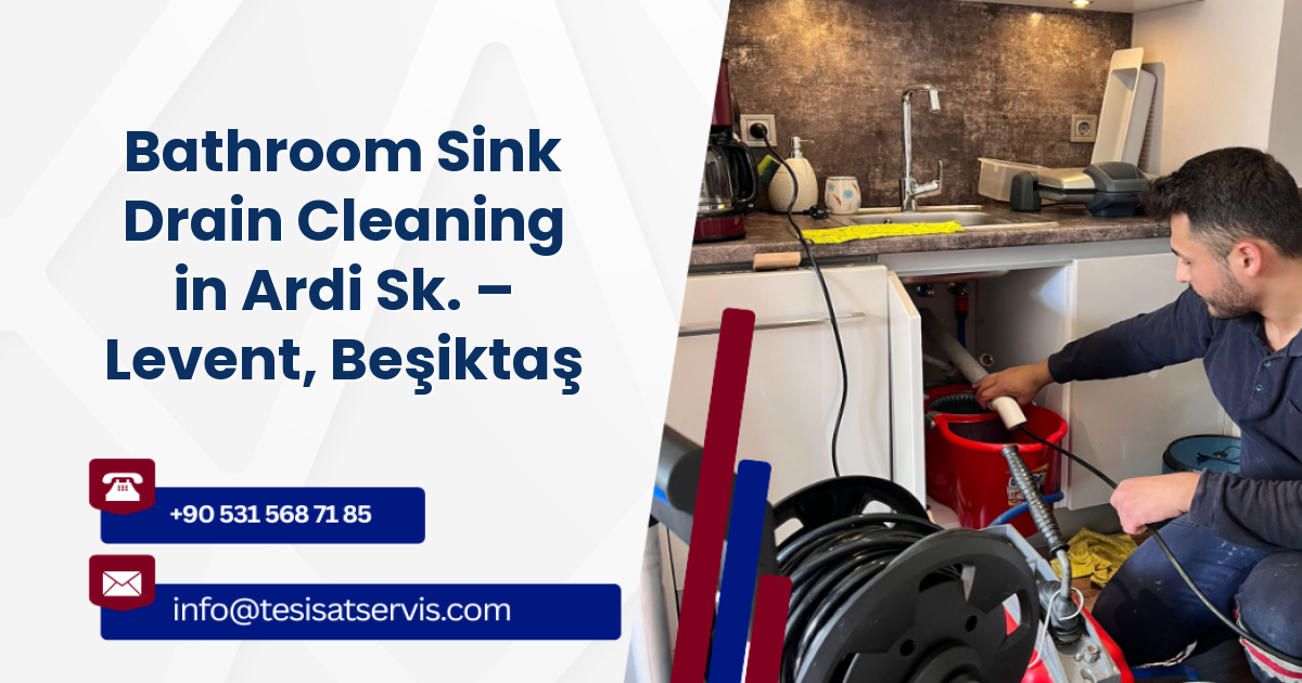 Bathroom Sink Drain Cleaning in Ardi Sk. – Levent, Beşiktaş