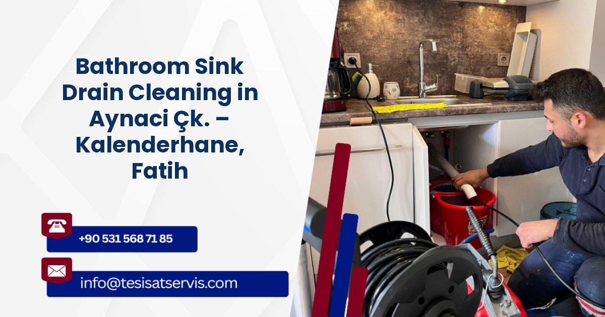 Bathroom Sink Drain Cleaning in Aynaci Çk. – Kalenderhane, Fatih