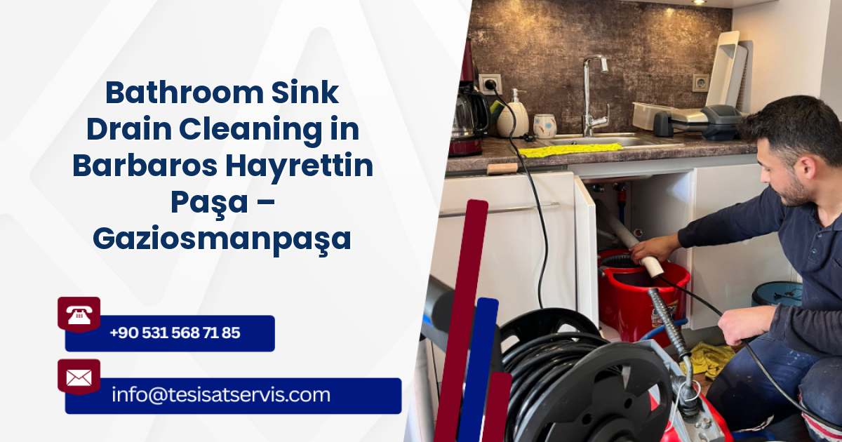 Bathroom Sink Drain Cleaning in Barbaros Hayrettin Paşa – Gaziosmanpaşa