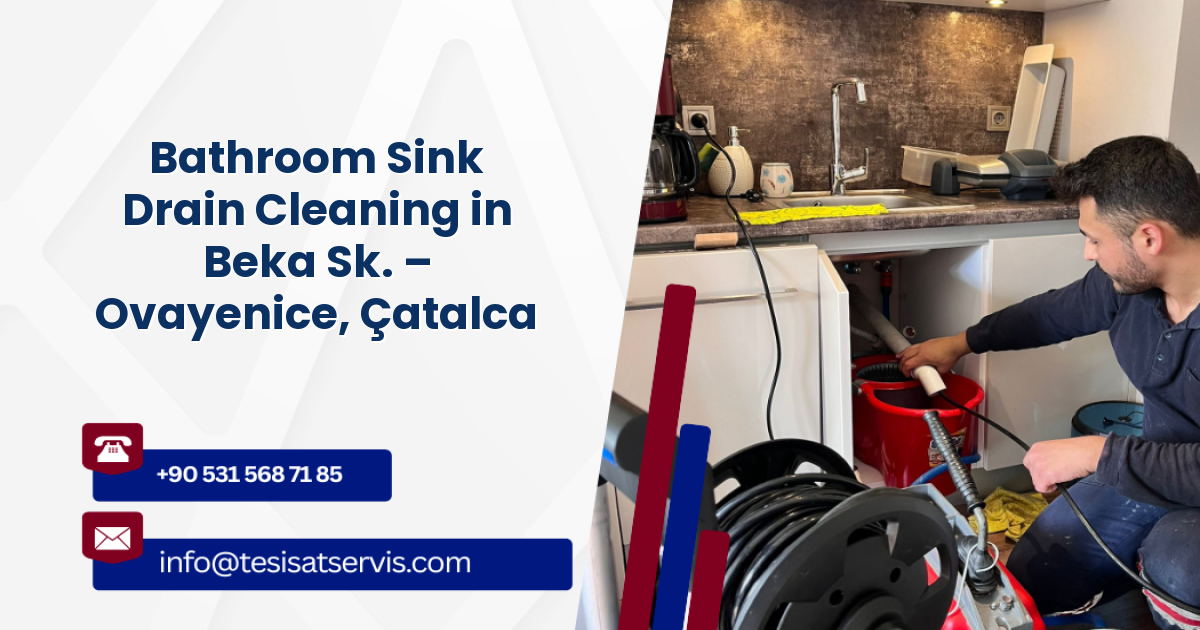 Bathroom Sink Drain Cleaning in Beka Sk. – Ovayenice, Çatalca
