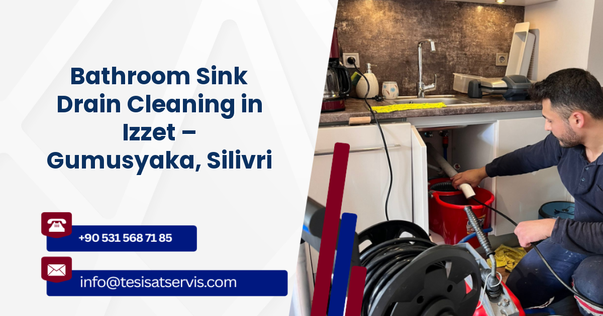 Bathroom Sink Drain Cleaning in Izzet – Gumusyaka, Silivri
