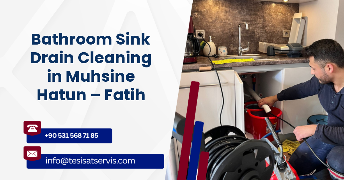 Bathroom Sink Drain Cleaning in Muhsine Hatun – Fatih
