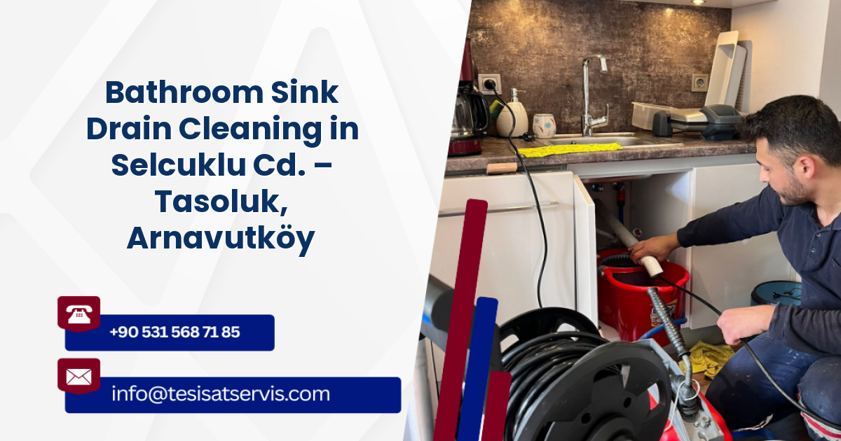 Bathroom Sink Drain Cleaning in Selcuklu Cd. – Tasoluk, Arnavutköy