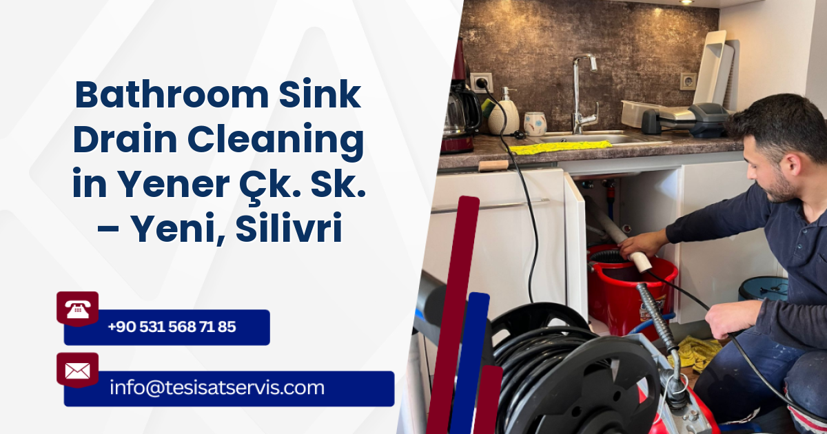 Bathroom Sink Drain Cleaning in Yener Çk. Sk. – Yeni, Silivri