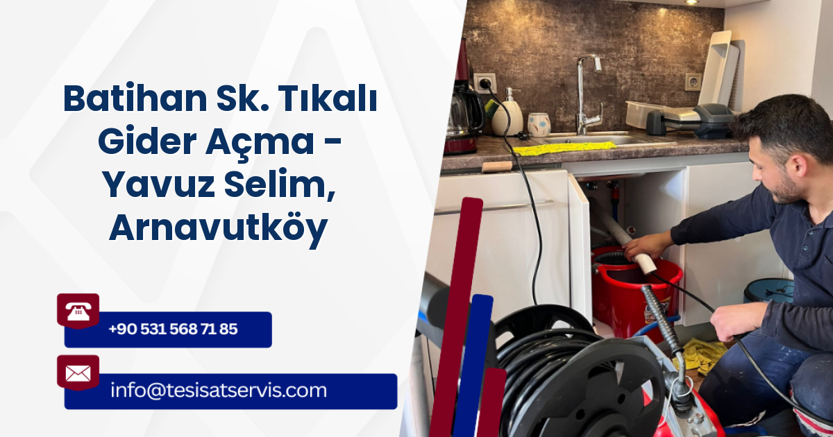 Batihan Sk. Tıkalı Gider Açma - Yavuz Selim, Arnavutköy