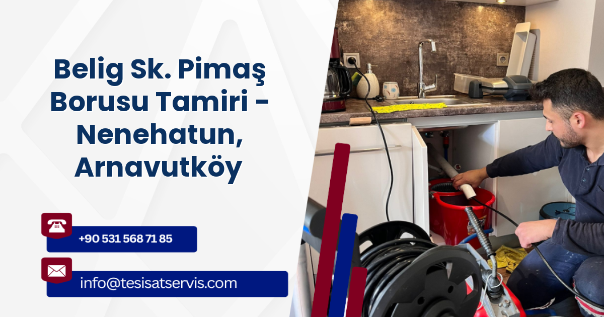 Belig Sk. Pimaş Borusu Tamiri - Nenehatun, Arnavutköy