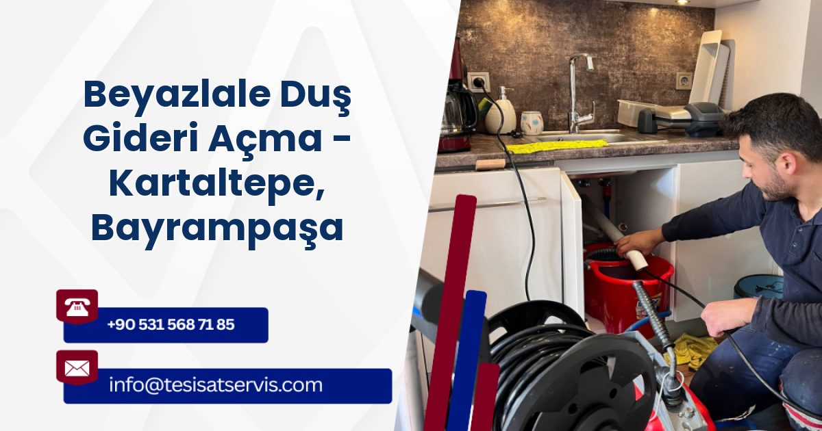 Beyazlale Duş Gideri Açma - Kartaltepe, Bayrampaşa