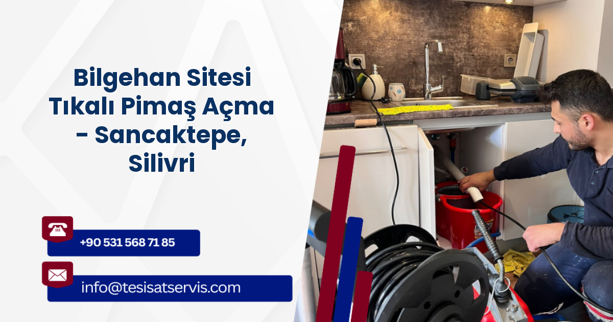 Bilgehan Sitesi Tıkalı Pimaş Açma - Sancaktepe, Silivri