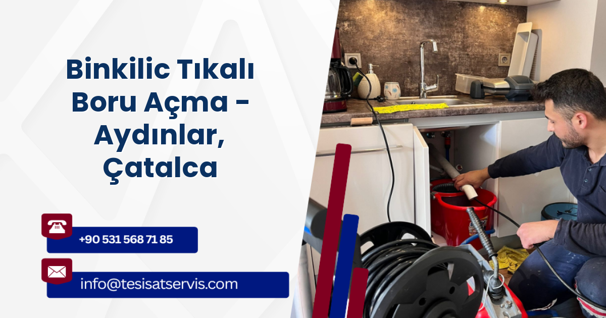 Binkilic Tıkalı Boru Açma - Aydınlar, Çatalca