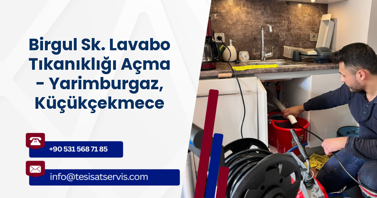 Birgul Sk. Lavabo Tıkanıklığı Açma - Yarimburgaz, Küçükçekmece