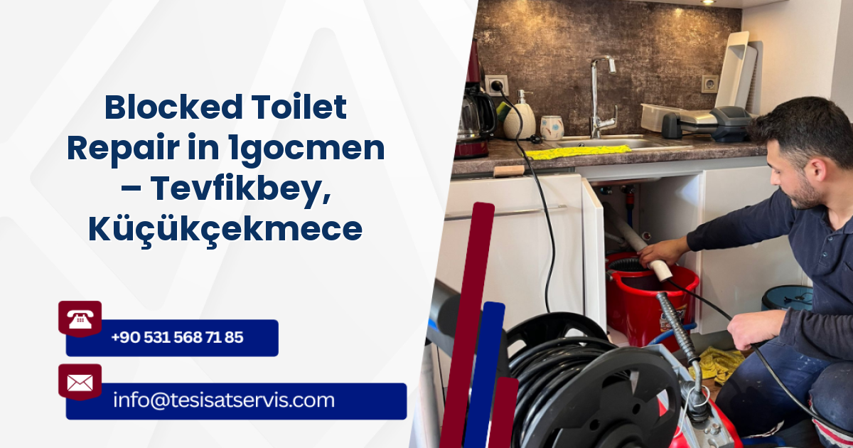 Blocked Toilet Repair in 1gocmen – Tevfikbey, Küçükçekmece
