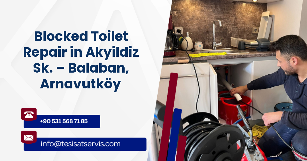 Blocked Toilet Repair in Akyildiz Sk. – Balaban, Arnavutköy