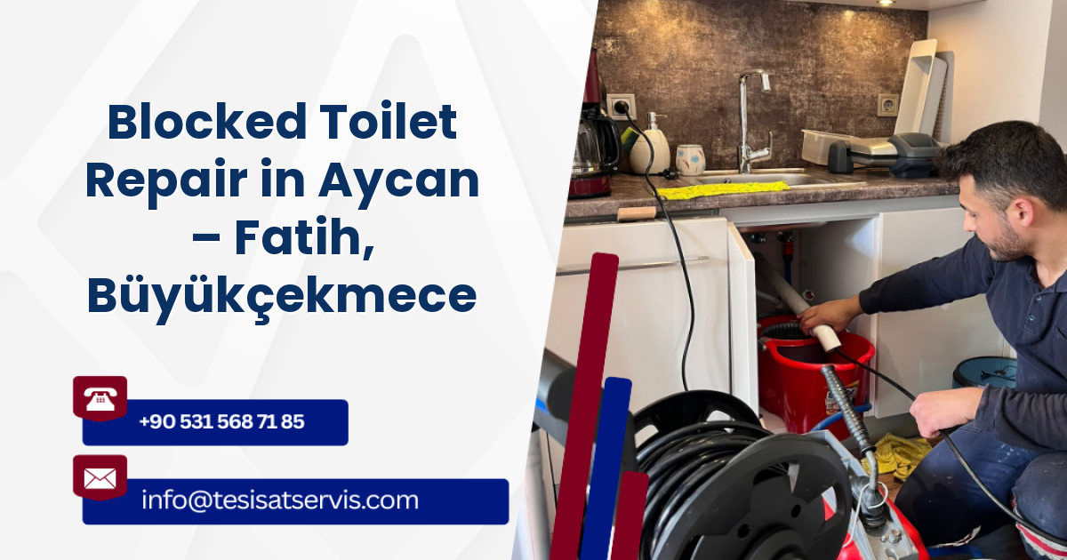 Blocked Toilet Repair in Aycan – Fatih, Büyükçekmece
