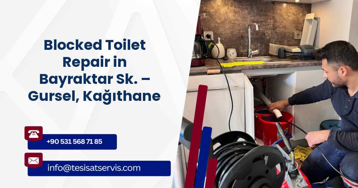 Blocked Toilet Repair in Bayraktar Sk. – Gursel, Kağıthane