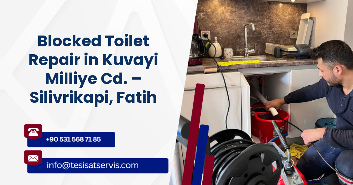Blocked Toilet Repair in Kuvayi Milliye Cd. – Silivrikapi, Fatih