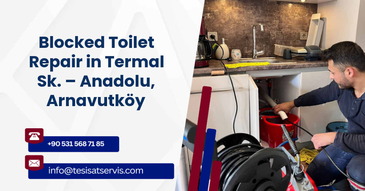 Blocked Toilet Repair in Termal Sk. – Anadolu, Arnavutköy
