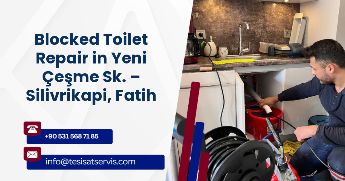 Blocked Toilet Repair in Yeni Çeşme Sk. – Silivrikapi, Fatih