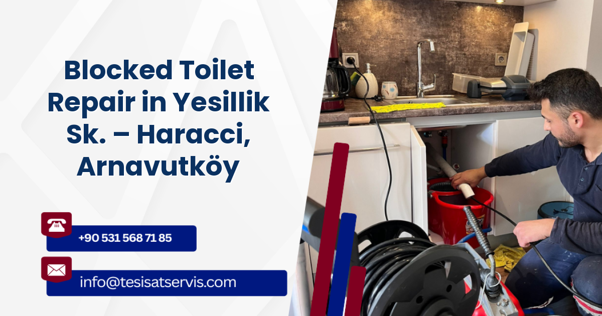 Blocked Toilet Repair in Yesillik Sk. – Haracci, Arnavutköy