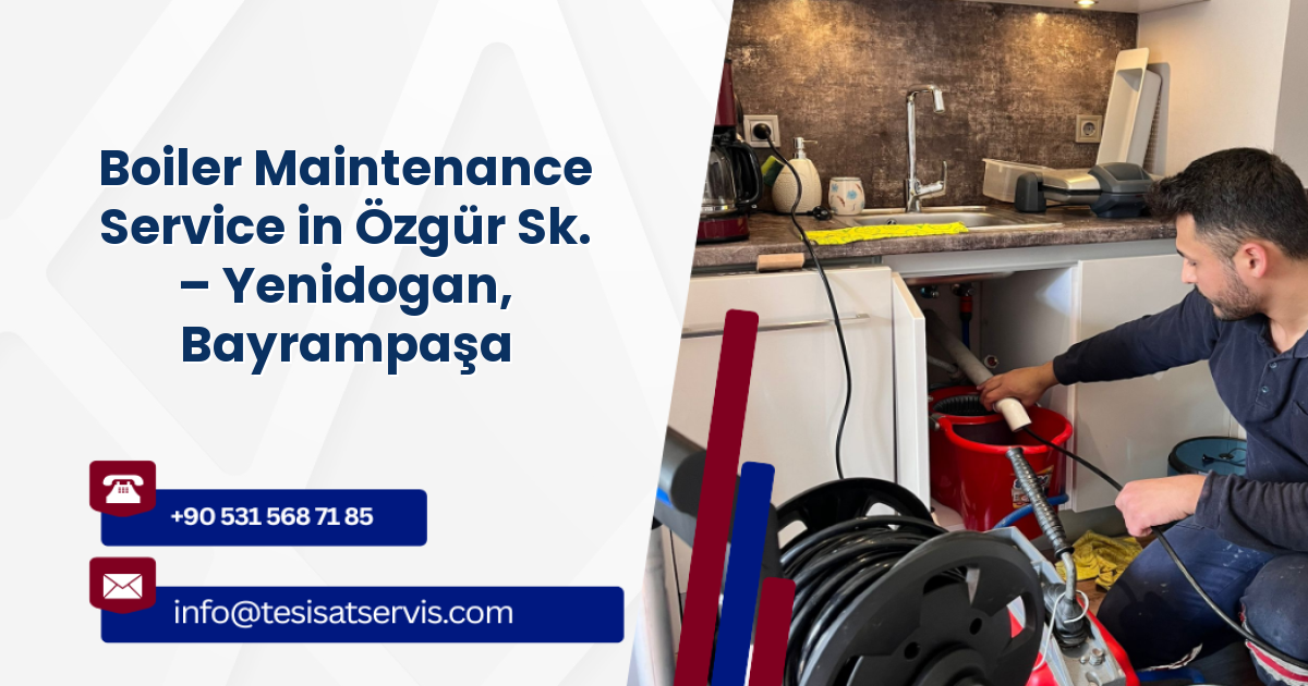 Boiler Maintenance Service in Özgür Sk. – Yenidogan, Bayrampaşa