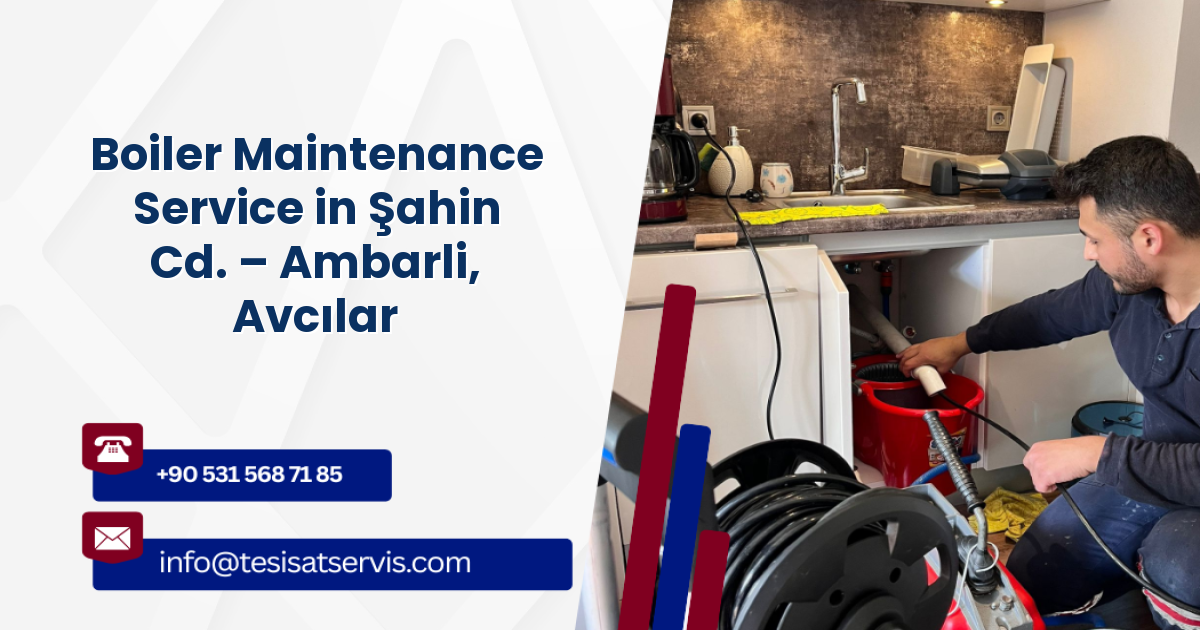 Boiler Maintenance Service in Şahin Cd. – Ambarli, Avcılar