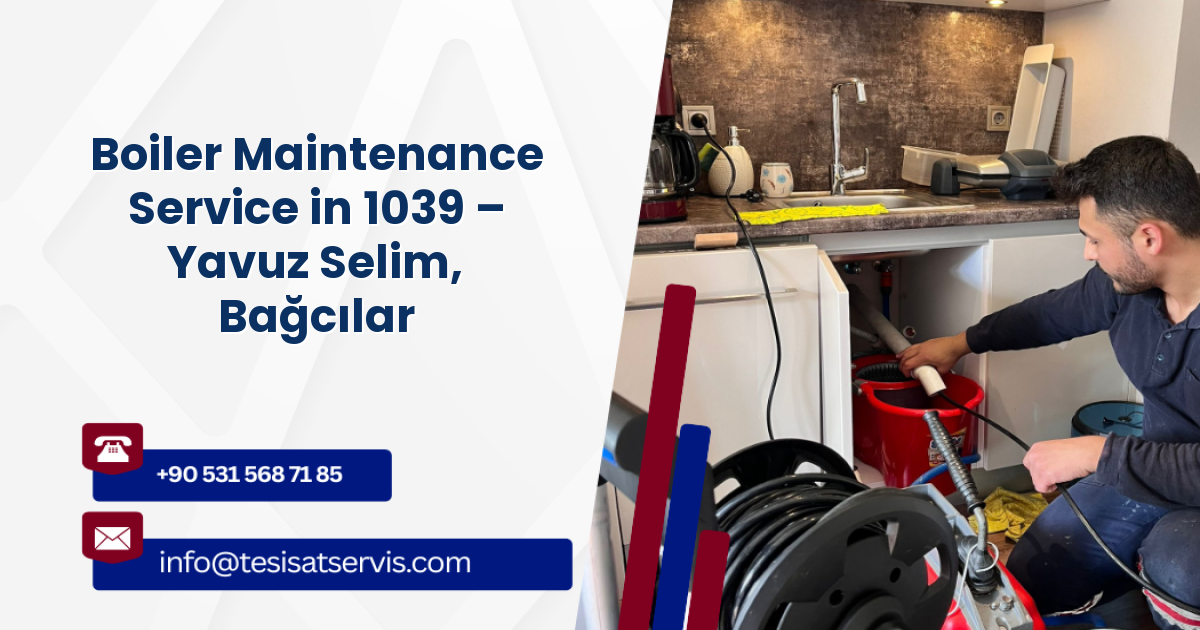 Boiler Maintenance Service in 1039 – Yavuz Selim, Bağcılar