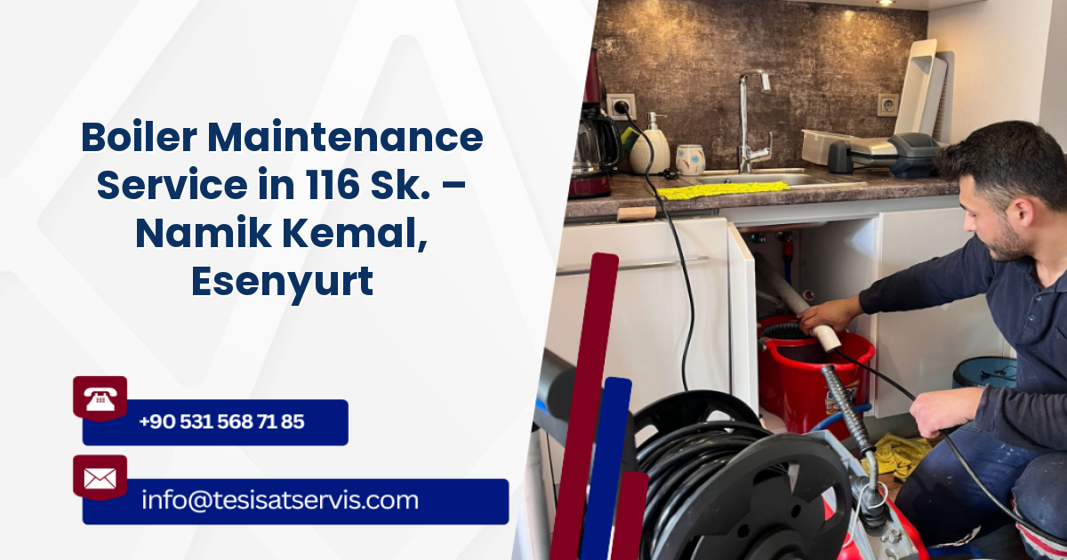 Boiler Maintenance Service in 116 Sk. – Namik Kemal, Esenyurt