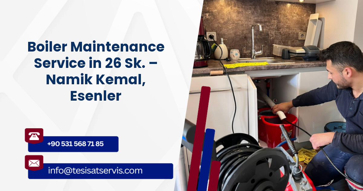 Boiler Maintenance Service in 26 Sk. – Namik Kemal, Esenler