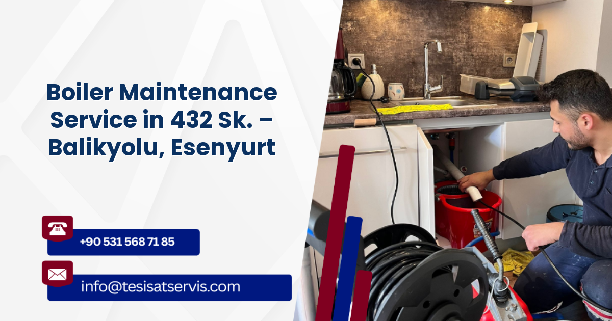 Boiler Maintenance Service in 432 Sk. – Balikyolu, Esenyurt