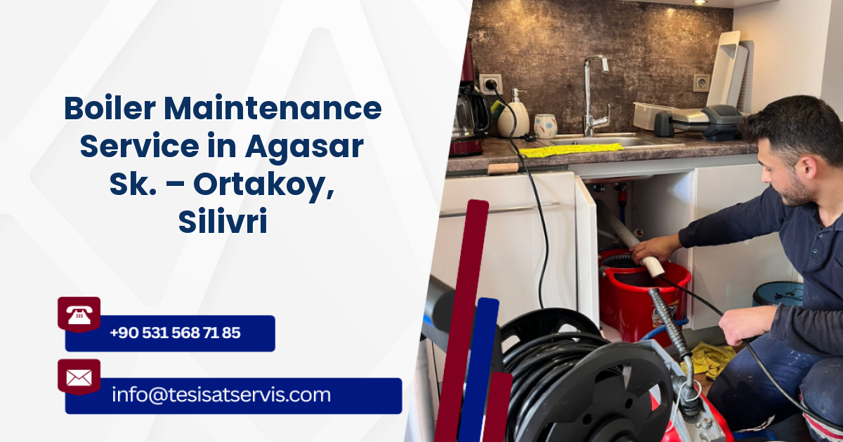 Boiler Maintenance Service in Agasar Sk. – Ortakoy, Silivri