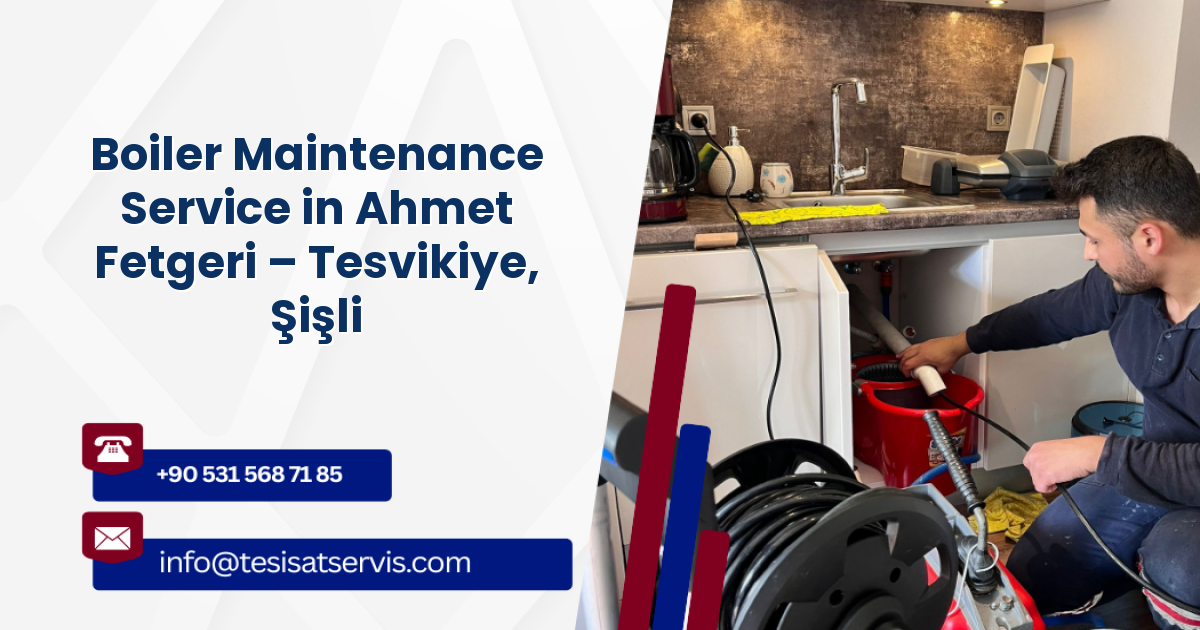 Boiler Maintenance Service in Ahmet Fetgeri – Tesvikiye, Şişli