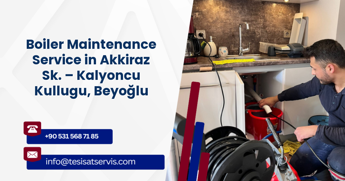 Boiler Maintenance Service in Akkiraz Sk. – Kalyoncu Kullugu, Beyoğlu