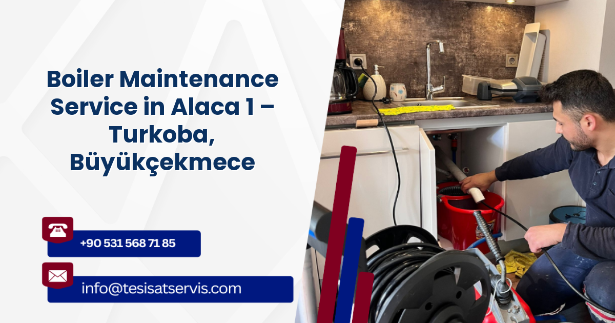 Boiler Maintenance Service in Alaca 1 – Turkoba, Büyükçekmece