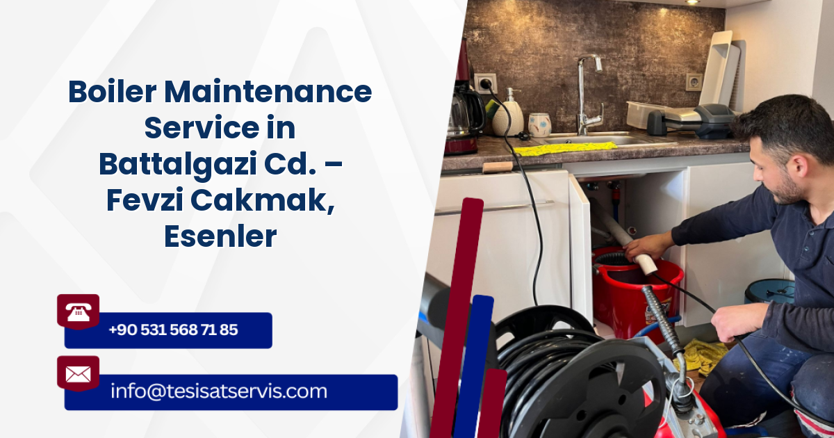 Boiler Maintenance Service in Battalgazi Cd. – Fevzi Cakmak, Esenler
