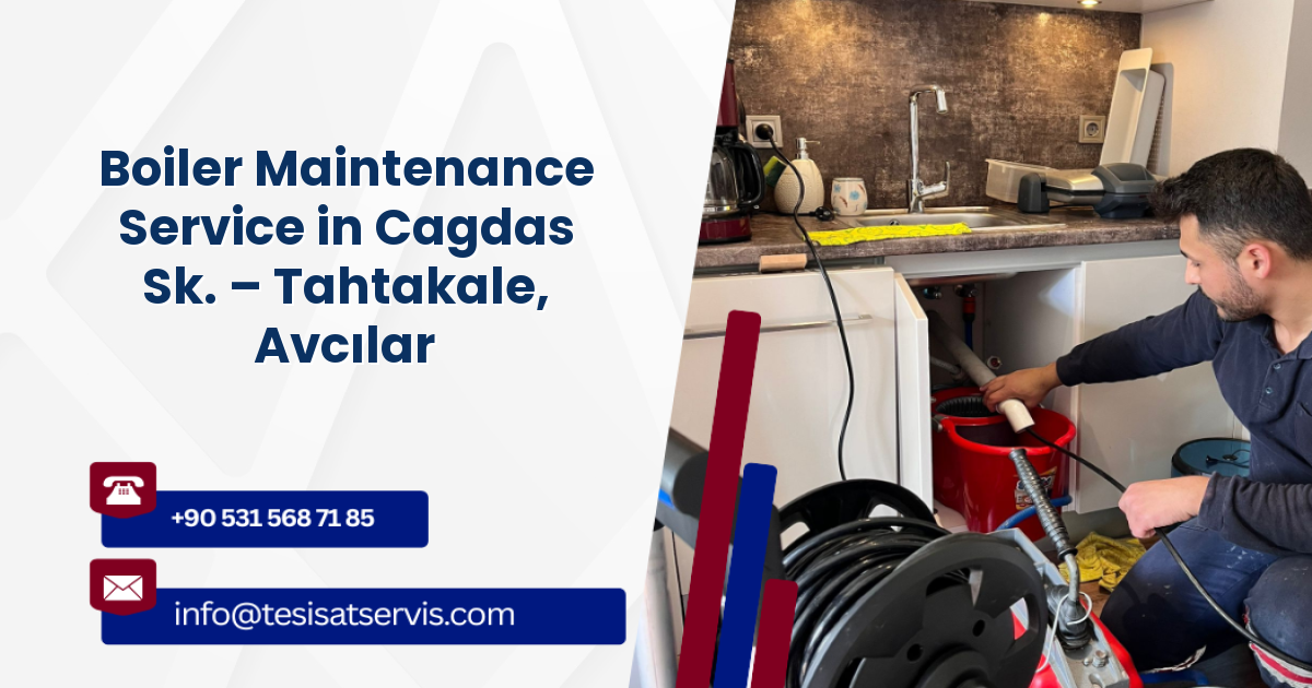 Boiler Maintenance Service in Cagdas Sk. – Tahtakale, Avcılar