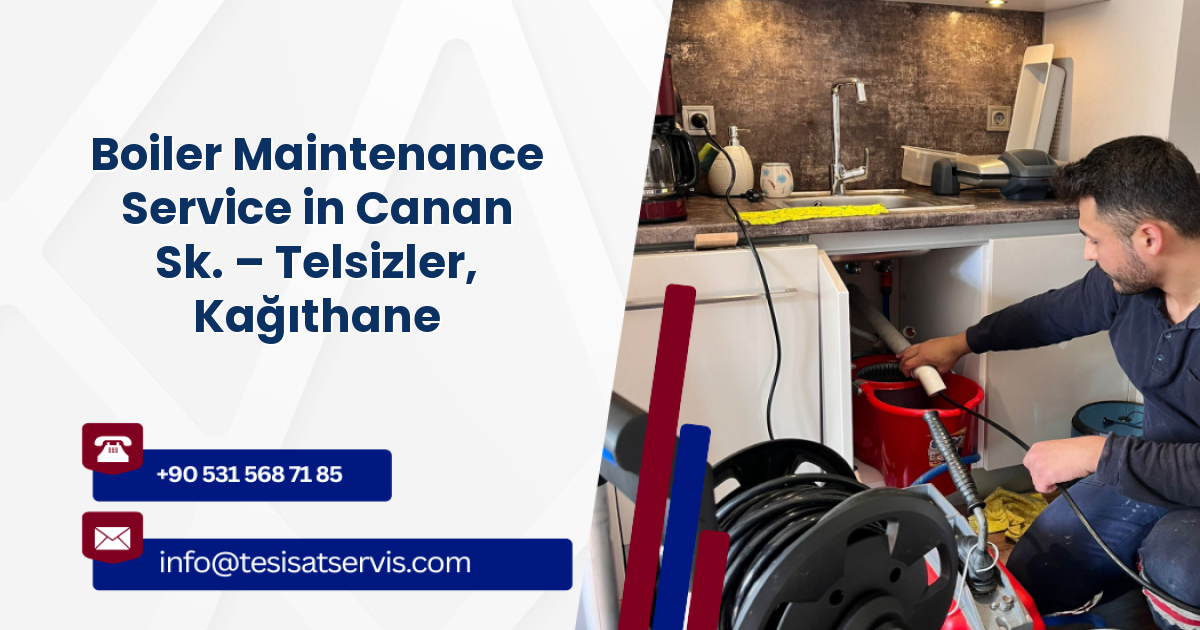 Boiler Maintenance Service in Canan Sk. – Telsizler, Kağıthane