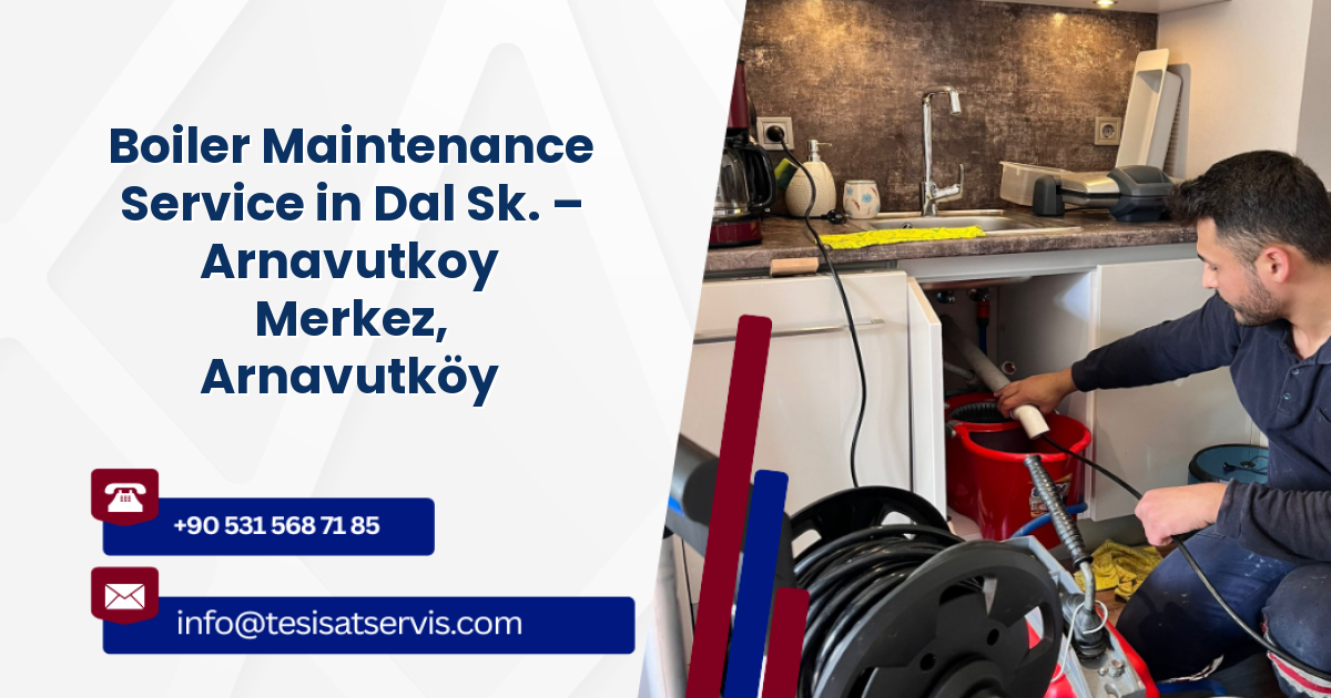 Boiler Maintenance Service in Dal Sk. – Arnavutkoy Merkez, Arnavutköy