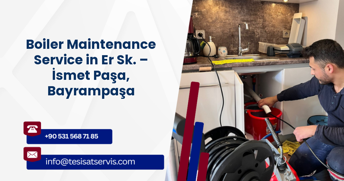 Boiler Maintenance Service in Er Sk. – İsmet Paşa, Bayrampaşa