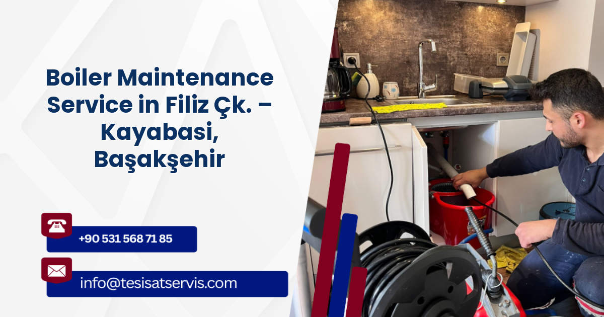 Boiler Maintenance Service in Filiz Çk. – Kayabasi, Başakşehir