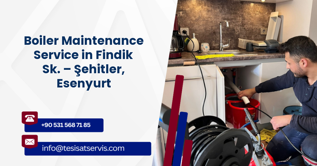 Boiler Maintenance Service in Findik Sk. – Şehitler, Esenyurt